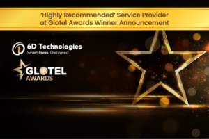 6D Technologies Acknowledged as a ‘Highly Recommended’ Service Provider at Glotel Awards Winner Announcement